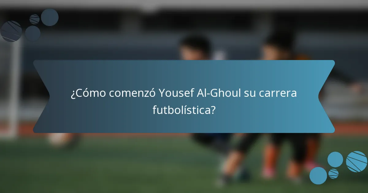 ¿Cómo comenzó Yousef Al-Ghoul su carrera futbolística?