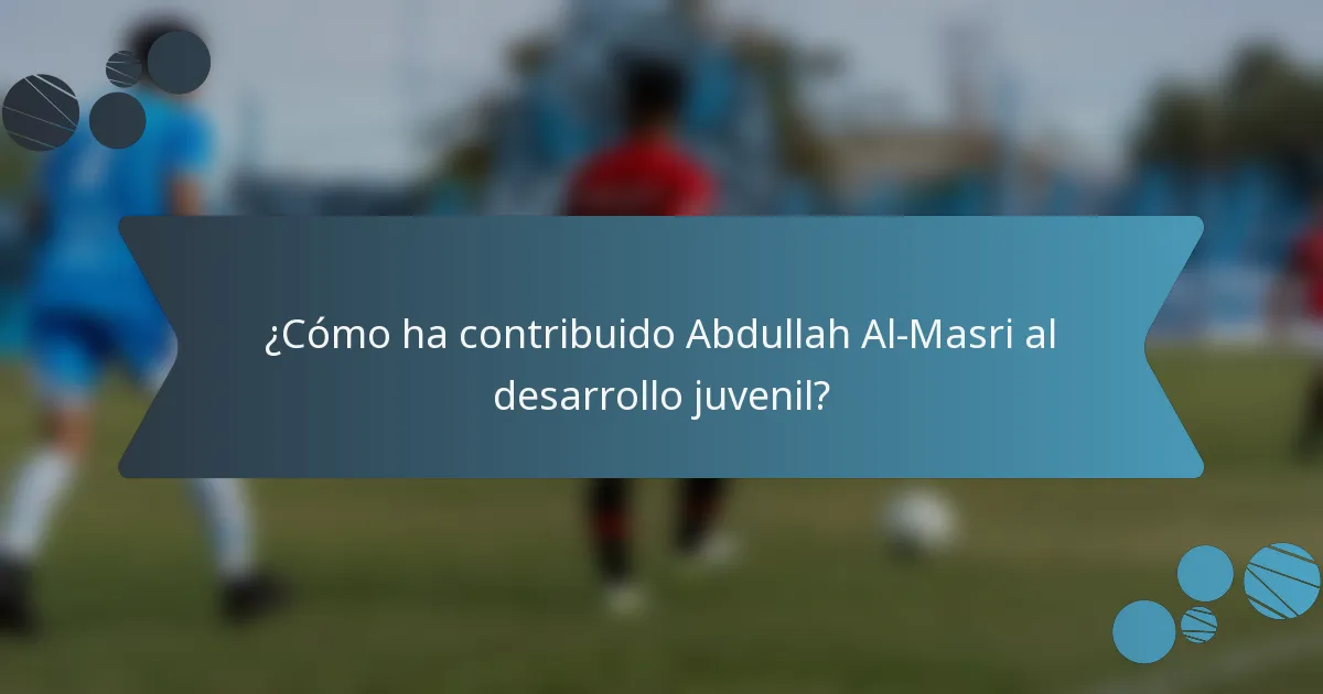 ¿Cómo ha contribuido Abdullah Al-Masri al desarrollo juvenil?