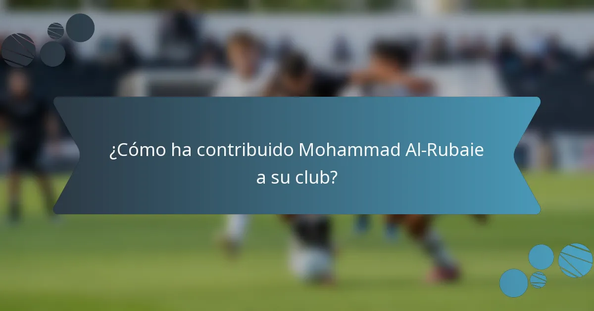 ¿Cómo ha contribuido Mohammad Al-Rubaie a su club?