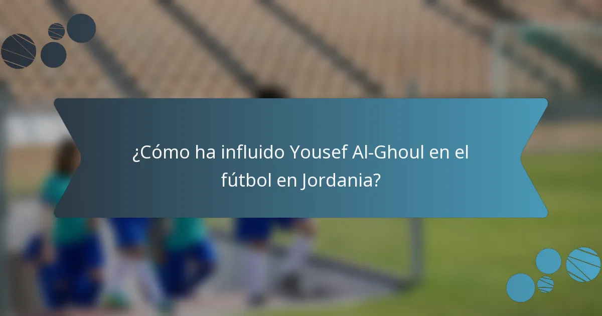 ¿Cómo ha influido Yousef Al-Ghoul en el fútbol en Jordania?