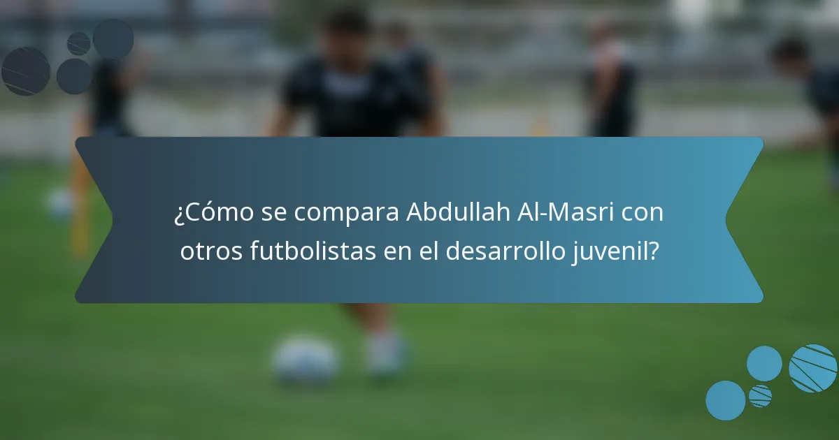 ¿Cómo se compara Abdullah Al-Masri con otros futbolistas en el desarrollo juvenil?