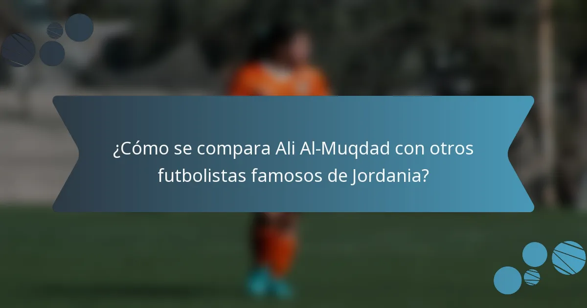 ¿Cómo se compara Ali Al-Muqdad con otros futbolistas famosos de Jordania?