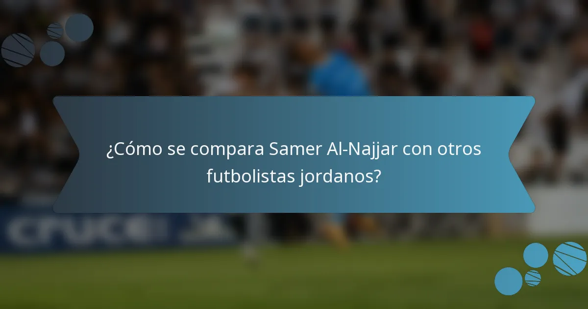 ¿Cómo se compara Samer Al-Najjar con otros futbolistas jordanos?
