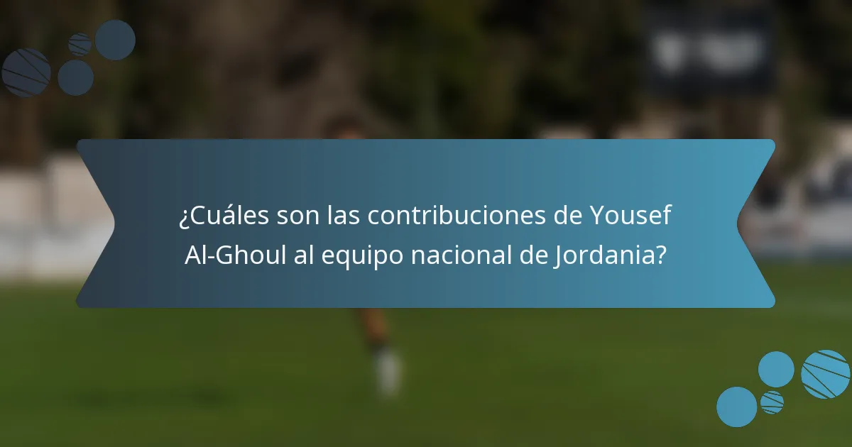 ¿Cuáles son las contribuciones de Yousef Al-Ghoul al equipo nacional de Jordania?