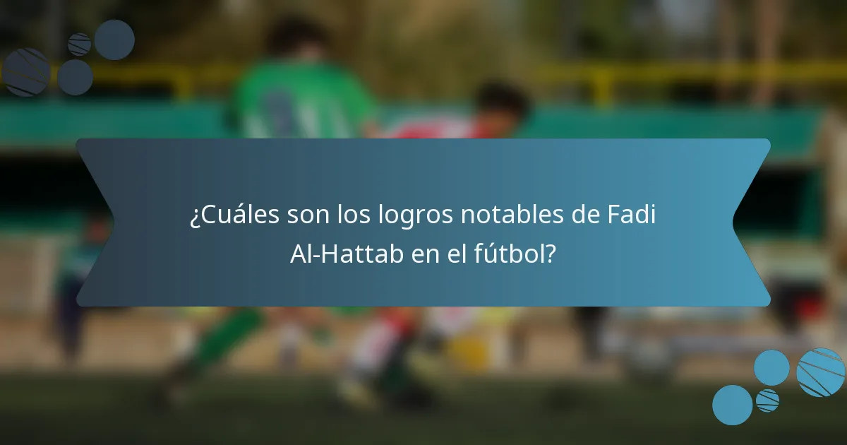 ¿Cuáles son los logros notables de Fadi Al-Hattab en el fútbol?