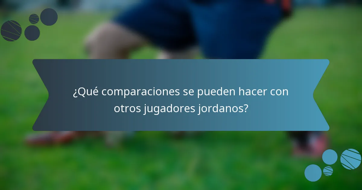 ¿Qué comparaciones se pueden hacer con otros jugadores jordanos?
