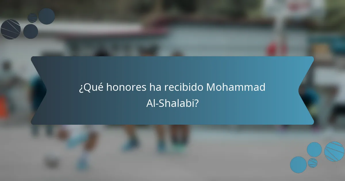 ¿Qué honores ha recibido Mohammad Al-Shalabi?