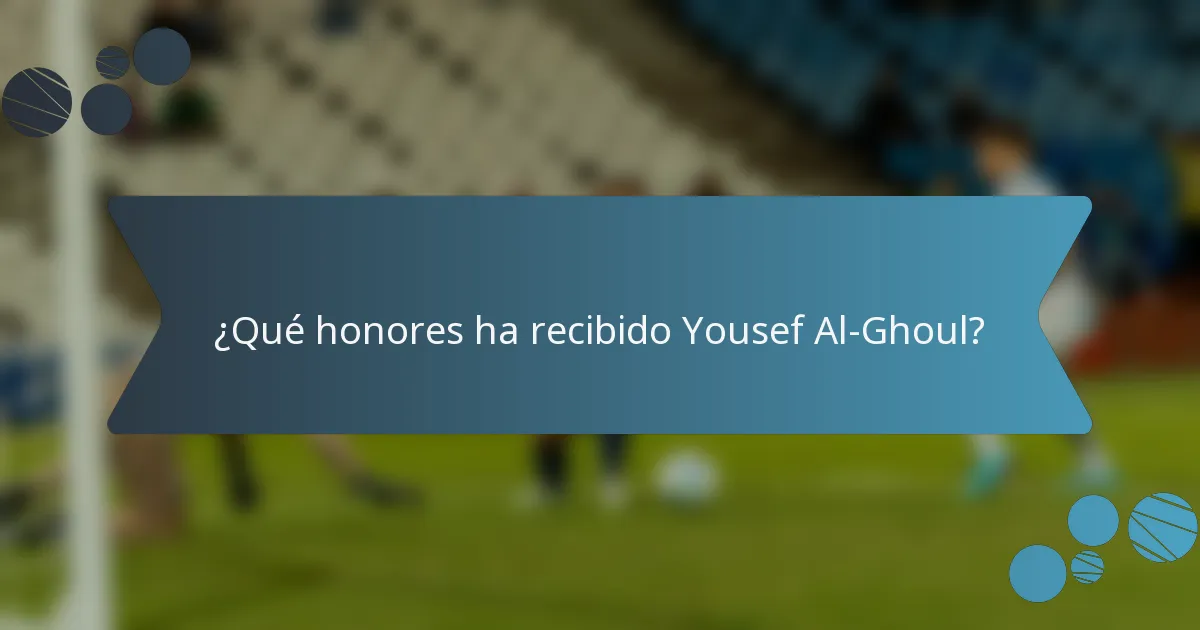 ¿Qué honores ha recibido Yousef Al-Ghoul?