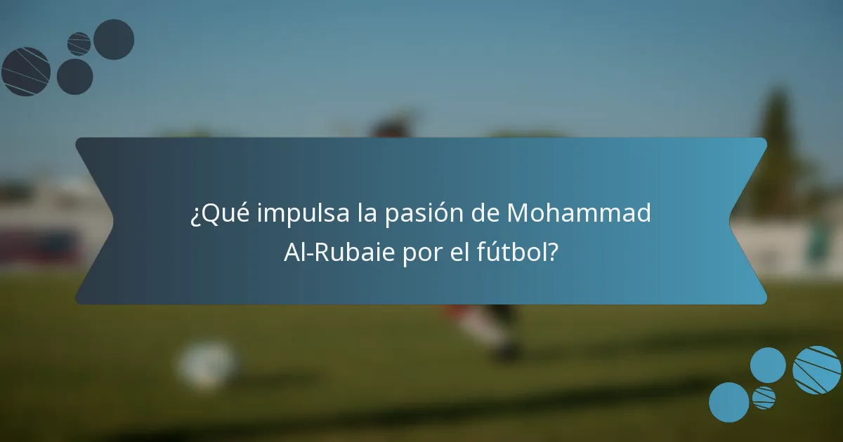 ¿Qué impulsa la pasión de Mohammad Al-Rubaie por el fútbol?