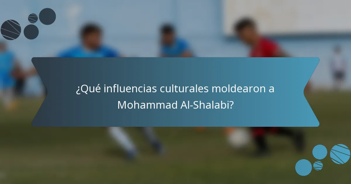¿Qué influencias culturales moldearon a Mohammad Al-Shalabi?