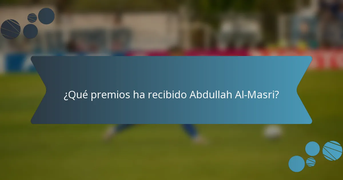 ¿Qué premios ha recibido Abdullah Al-Masri?