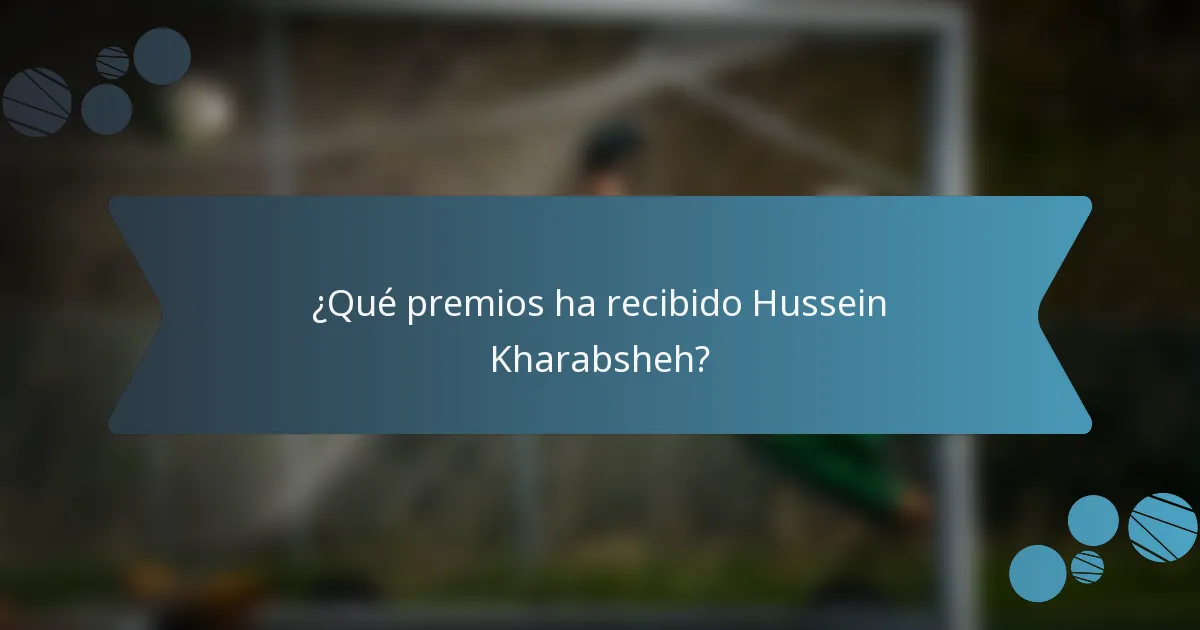 ¿Qué premios ha recibido Hussein Kharabsheh?