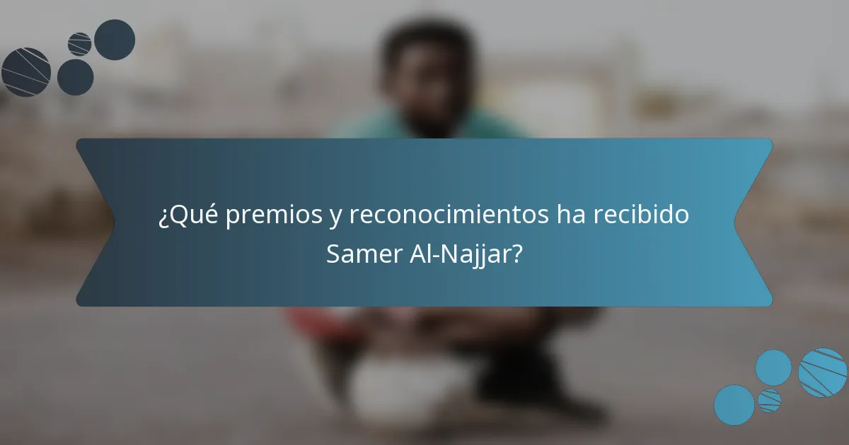 ¿Qué premios y reconocimientos ha recibido Samer Al-Najjar?