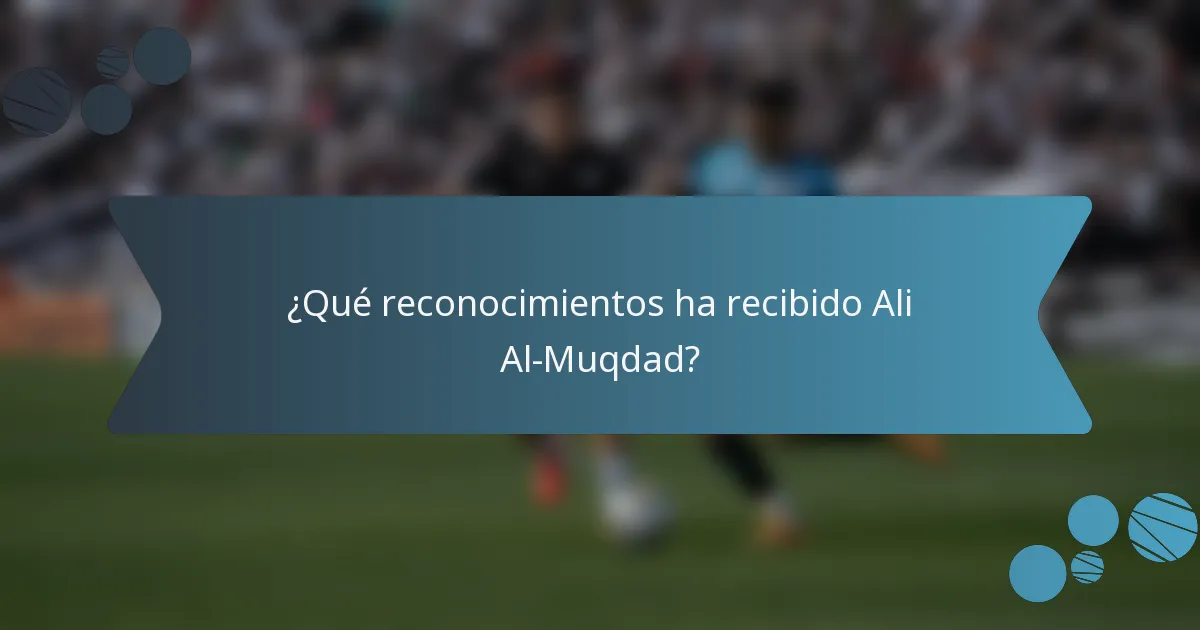 ¿Qué reconocimientos ha recibido Ali Al-Muqdad?